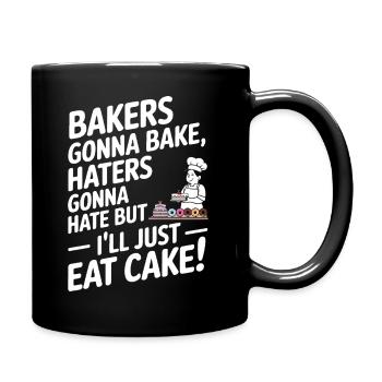 Bakers gonna bake, haters gonna hate – but I’ll ju - Full Colour Mug - black - Right