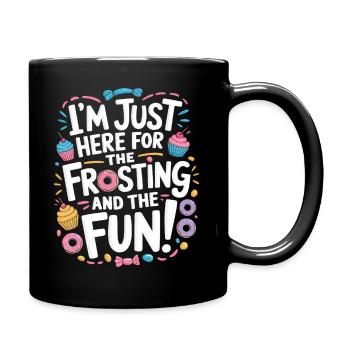 I’m just here for the frosting and the fun! - Full Colour Mug - black - Right