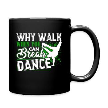 Break Dance Why Walk When You Can Break Dance - Full Colour Mug - black - Right