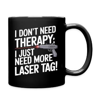 I don’t need therapy; I just need more laser tag! - Full Colour Mug - black - Right