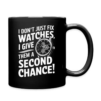 Ich repariere nicht nur Uhren; Ich gebe ihnen einen zweiten Cha - Tasse einfarbig - Schwarz - Rechts