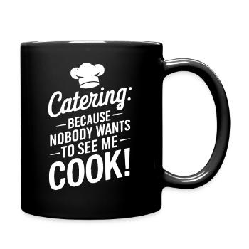 Catering: Weil mich keiner beim Kochen sehen will! - Tasse einfarbig - Schwarz - Rechts