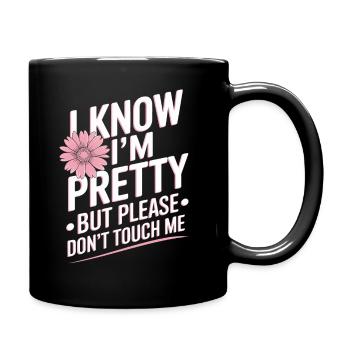 I Know Im Pretty But Please Do Not Touch Me Frauen - Tasse einfarbig - Schwarz - Rechts