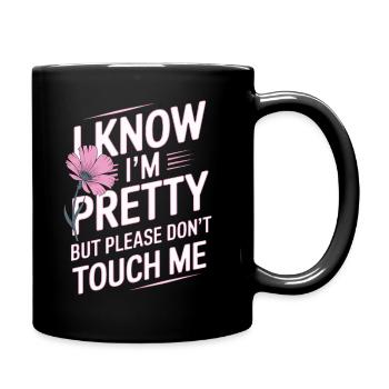 I Know Im Pretty But Please Do Not Touch Me Frauen - Tasse einfarbig - Schwarz - Rechts
