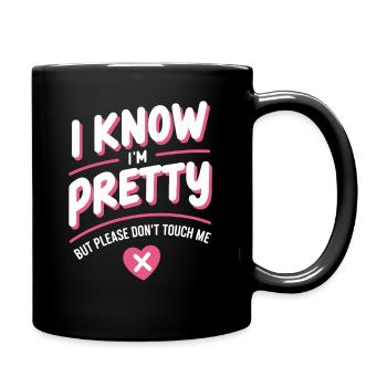 I Know Im Pretty But Please Do Not Touch Me Frauen - Tasse einfarbig - Schwarz - Rechts