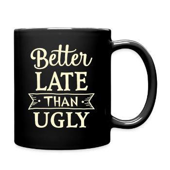 Better Late than Ugly Lustiger Spruch Zitat - Tasse einfarbig - Schwarz - Rechts