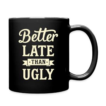 Better Late than Ugly Lustiger Spruch Zitat - Tasse einfarbig - Schwarz - Rechts