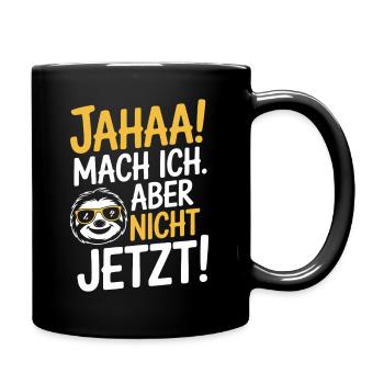 Jahaa Mach Ich Aber Nicht Jetzt Cool Faultier Büro - Tasse einfarbig - Schwarz - Rechts