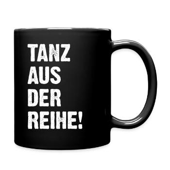 Tanz Aus Der Reihe! - Tasse einfarbig - Schwarz - Rechts