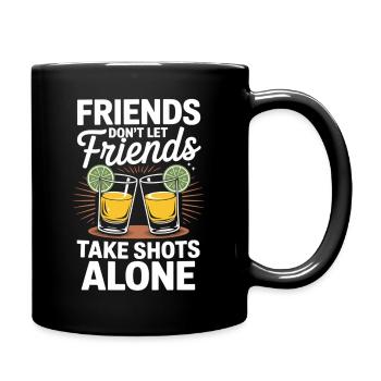 Shots nur mit Freunden - Tasse einfarbig - Schwarz - Rechts