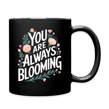 Du Bist Immer Am Erblühen Mit Blumenmotiv - Tasse einfarbig - Schwarz - Rechts