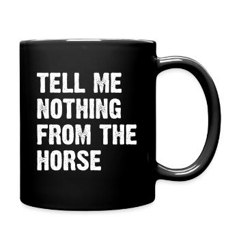 Tell Me Nothing From The Horse - Full Colour Mug - black - Right