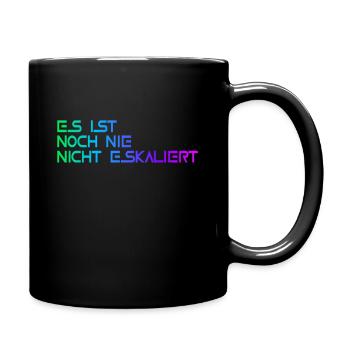 Es ist noch nie nicht eskalier - Tasse einfarbig - Schwarz - Rechts