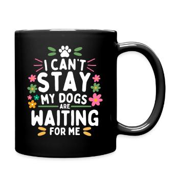 I Can't Stay My Dogs Are Waiting For Me - Full Colour Mug - black - Right