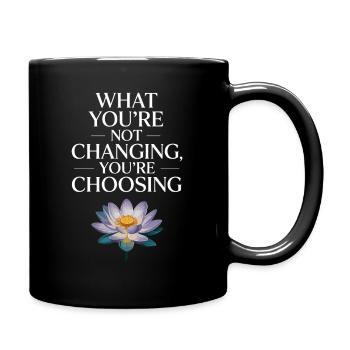 What You're Not Changing Youre Choosing Motivation - Tasse einfarbig - Schwarz - Rechts