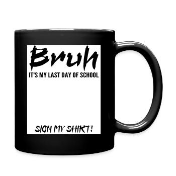 Bruh It's My Last Day Of School Sign My Tee shirt - Full Colour Mug - black - Right