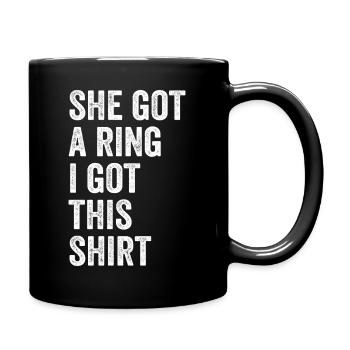 She Got A Ring I Got This shirt Funny Engagement - Full Colour Mug - black - Right