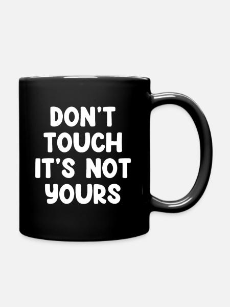 Don't Touch It's Not Yours - Tasse einfarbig - Schwarz