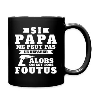 If daddy can't fix it, we're all screwed - Full Colour Mug - black - Right