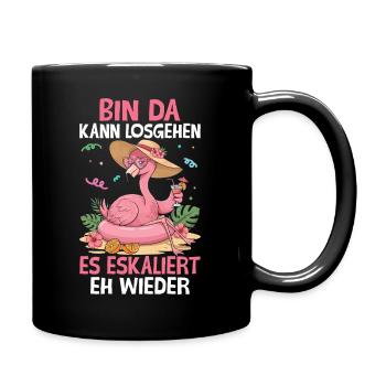 Bin Da Kann Losgehen Es Eskaliert Eh Wieder - Tasse einfarbig - Schwarz - Rechts