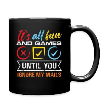 It's All Fun And Games Until You Ignore My Mails - Full Colour Mug - black - Right