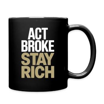 Act Broke Stay Rich Minimalist Frugalist Reich - Full Colour Mug - black - Right