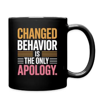 Changed Behavior Is The Only Apology Mindfulness - Full Colour Mug - black - Right