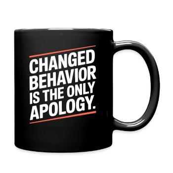 Changed Behavior Is The Only Apology Mindfulness - Full Colour Mug - black - Right