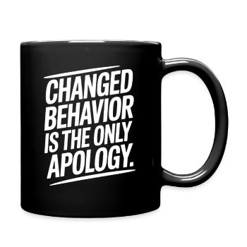 Changed Behavior Is The Only Apology Achtsamkeit - Tasse einfarbig - Schwarz - Rechts