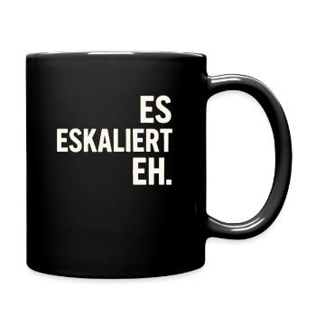 Es eskaliert eh – Spruchshirt für jeden Anlass - Tasse einfarbig - Schwarz - Rechts