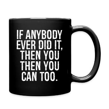 if anybody ever did it then you can too - Full Colour Mug - black - Right