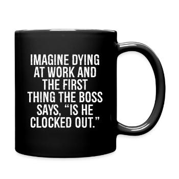 Stell dir vor, du stirbst bei der Arbeit und das erste, was die B - Tasse einfarbig - Schwarz - Rechts