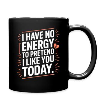 I Have No Energy To Pretend I Like You Today Office - Full Colour Mug - black - Right
