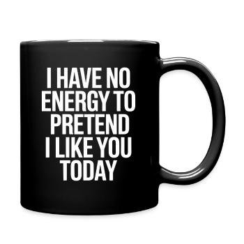 I Have No Energy To Pretend I Like You Today Office - Full Colour Mug - black - Right