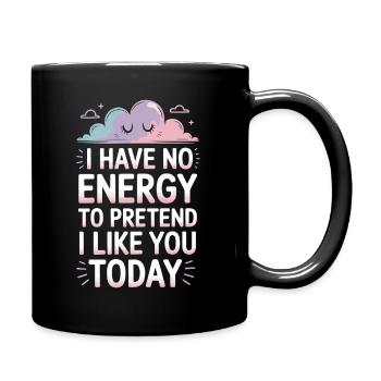 I Have No Energy To Pretend I Like You Today Office - Full Colour Mug - black - Right