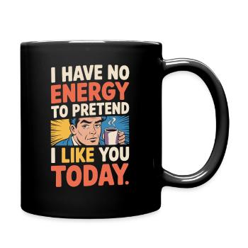 I Have No Energy To Pretend I Like You Today Office - Full Colour Mug - black - Right