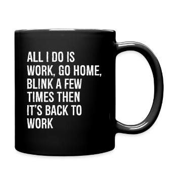 tout ce que je fais, c’est travailler, rentrer à la maison, cligner des yeux quelques fois - Mug uni - noir - Droite