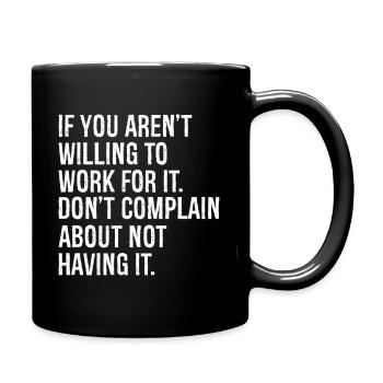 if you aren't willing to work for it don't complai - Full Colour Mug - black - Right