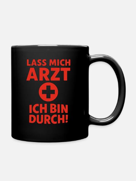 Lass mich Arzt – ich bin durch - Tasse einfarbig - Schwarz