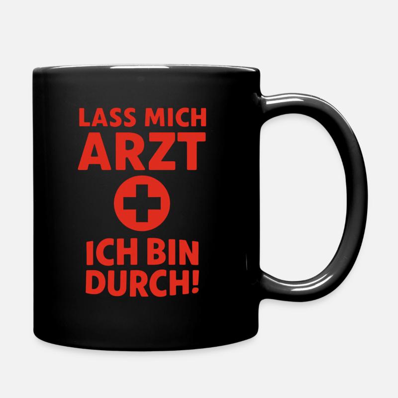 Lass mich Arzt – ich bin durch - Tasse einfarbig - Schwarz