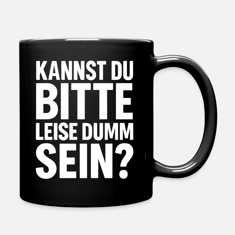 Bitte Leise Dumm Sein Lustiger Spruch Frech - Tasse einfarbig - Schwarz