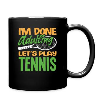 Tennis Spieler: Schluss Mit Erwachsen, Lass Uns - Tasse einfarbig - Schwarz - Rechts