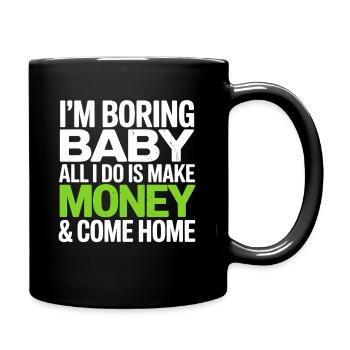 Je m’ennuie bébé, tout ce que je fais, c’est gagner de l’argent et rentrer à la maison - Mug uni - noir - Droite