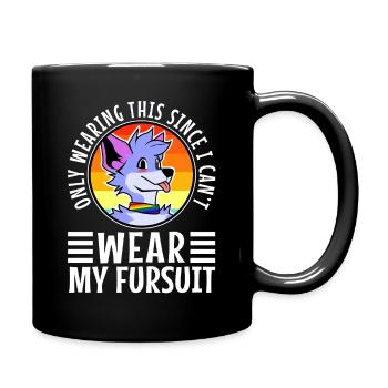 4Only Wearing This Since I Can't Wear My Fursuit - Full Colour Mug - black - Right