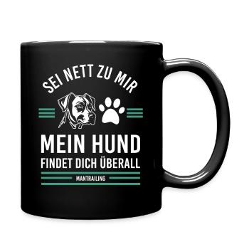 Sei nett zu mir mein Hund findet dich überall - Tasse einfarbig - Schwarz - Rechts