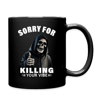 Sensenmann Spruch sorry for killing your vibe Tod - Tasse einfarbig - Schwarz - Rechts