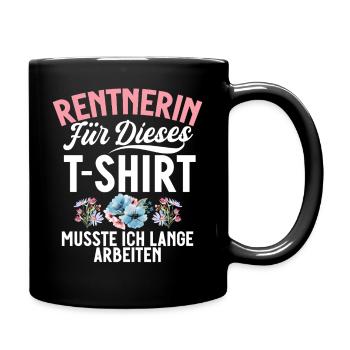 Rentnerin Für Dieses T-Shirt Musste Ich Arbeiten - Tasse einfarbig - Schwarz - Rechts