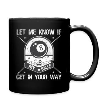Fais-moi savoir si mes couilles te gênent - Mug uni - noir - Droite