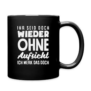 Wieder ohne Aufsicht – Sarkasmus - Tasse einfarbig - Schwarz - Rechts