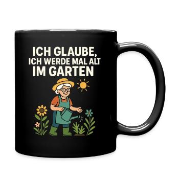 ich werde mal alt im Garten Humor Sonne Natur - Tasse einfarbig - Schwarz - Rechts